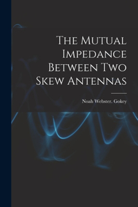 Mutual Impedance Between Two Skew Antennas