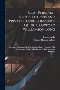 Some Personal Recollections And Private Correspondence Of Dr. Crawford Williamson Long