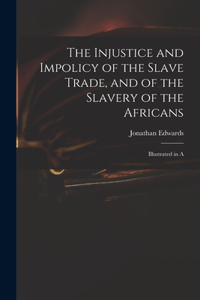 Injustice and Impolicy of the Slave Trade, and of the Slavery of the Africans