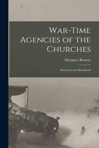 War-Time Agencies of the Churches