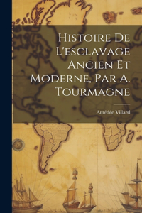 Histoire De L'esclavage Ancien Et Moderne, Par A. Tourmagne