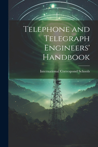 Telephone and Telegraph Engineers' Handbook