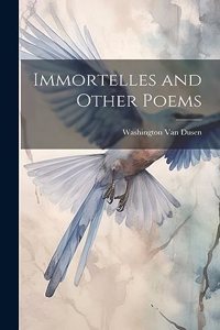 Immortelles and Other Poems
