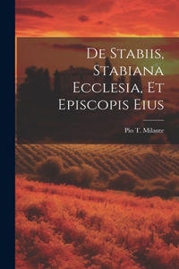 De Stabiis, Stabiana Ecclesia, Et Episcopis Eius