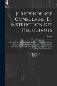 Jurisprudence Consulaire, Et Instruction Des Négociants