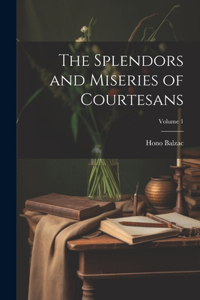 Splendors and Miseries of Courtesans; Volume 1