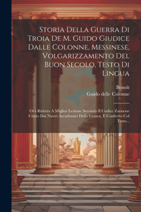 Storia Della Guerra Di Troia De M. Guido Giudice Dalle Colonne, Messinese, Volgarizzamento Del Buon Secolo, Testo Di Lingua