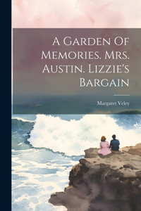 Garden Of Memories. Mrs. Austin. Lizzie's Bargain