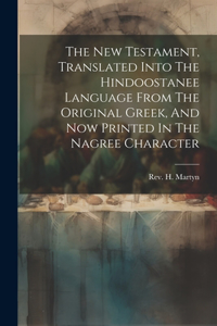 New Testament, Translated Into The Hindoostanee Language From The Original Greek, And Now Printed In The Nagree Character