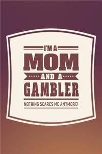 I'm A Mom And A Gambler Nothing Scares Me Anymore!