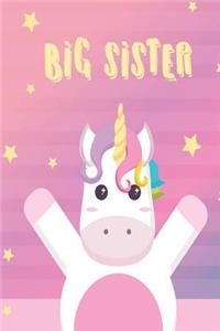 Big Sister: Cute Unicorn Big Sister Notebook Awesome New Big Sister Gift for Little Girls 6' 9 Draw and Write Journal 100 pages.