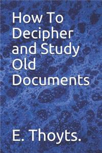 How To Decipher and Study Old Documents