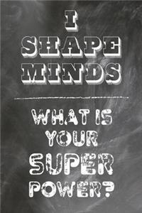I Shape Minds What Is Your Super Power?