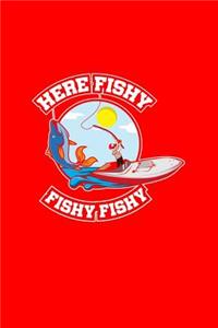 Here Fishy Fishy Fishy