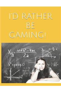 I'd Rather Be Gaming!