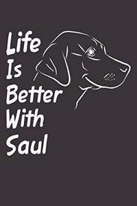 Life Is Better With Saul: Blank Dotted Male Dog Name Personalized & Customized Labrador Notebook Journal for Women, Men & Kids. Chocolate, Yellow & Black Lab Accessories Item