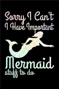 Sorry I Can't. I Have Important Mermaid Stuff To Do