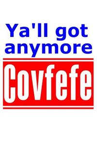 Ya'll Got Anymore Covfefe