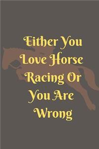 Either You Love Horse Racing Or You Are Wrong