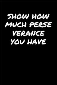 Show How Much Perseverance You Have