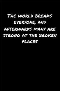 The World Breaks Everyone and Afterwards Many Are Strong At The Broken Places