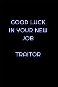 Good Luck In Your New Job Traitor