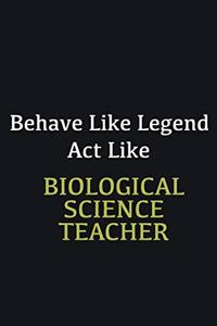 Behave like Legend Act Like Biological Science Teacher