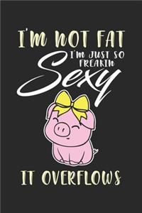 I'm not fat just so freaking sexy it overflows