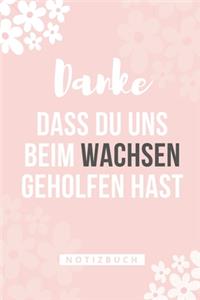 Danke Dass Du Uns Beim Wachsen Geholfen Hast Notizbuch