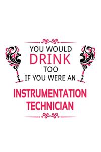 You Would Drink Too If You Were An Instrumentation Technician