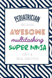 Pediatrician Because Awesome Multitasking Super Ninja Isn't A Real Job Title