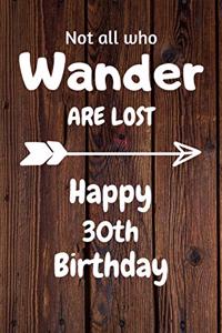 Not all who Wander are lost Happy 30th Birthday