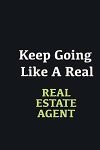 Keep Going Like a Real Real Estate Agent