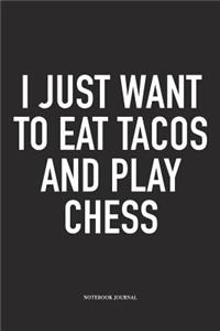 I Just Want to Eat Tacos and Play Chess