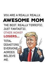 You Are a Really. Really Awesome Mom. the Best Really Terrific. Just Fantastic.