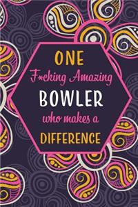 One F*cking Amazing Bowler Who Makes A Difference