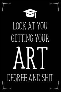 Look At You Getting Your Art Degree And Shit