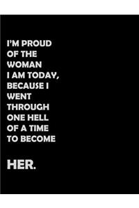 I'm proud of the woman I am today, because I went through one hell of a time to become her.