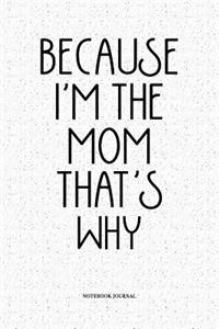 Because I'm The Mom That's Why
