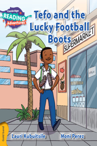 Cambridge Reading Adventures Tefo and the Lucky Football Boots Gold Band