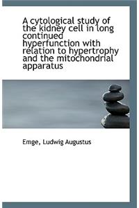 A Cytological Study of the Kidney Cell in Long Continued Hyperfunction with Relation to Hypertrophy