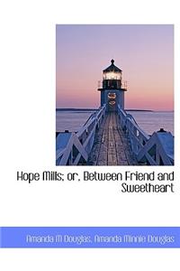 Hope Mills; Or, Between Friend and Sweetheart