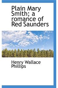 Plain Mary Smith; A Romance of Red Saunders