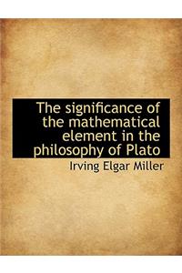The Significance of the Mathematical Element in the Philosophy of Plato