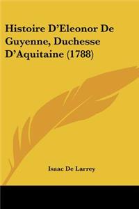 Histoire D'Eleonor De Guyenne, Duchesse D'Aquitaine (1788)