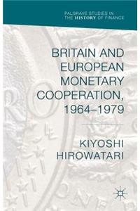 Britain and European Monetary Cooperation, 1964-1979