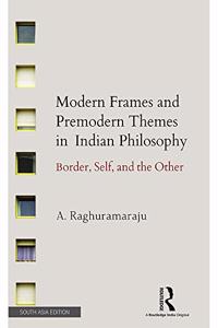 Modern Frames and Premodern Themes in Indian Philosophy: Border, Self, and the Other