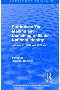 Routledge Revivals: Patriotism: The Making and Unmaking of British National Identity (1989): Volume III: National Fictions