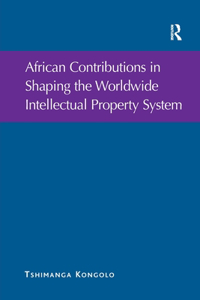 African Contributions in Shaping the Worldwide Intellectual Property System