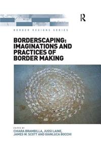 Borderscaping: Imaginations and Practices of Border Making